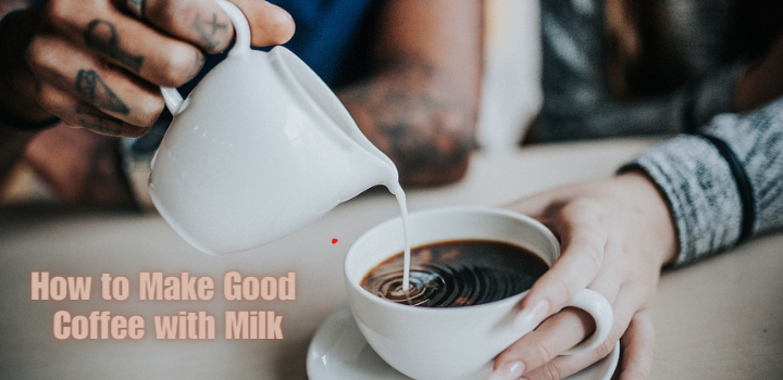 How to Make Good Coffee with Milk